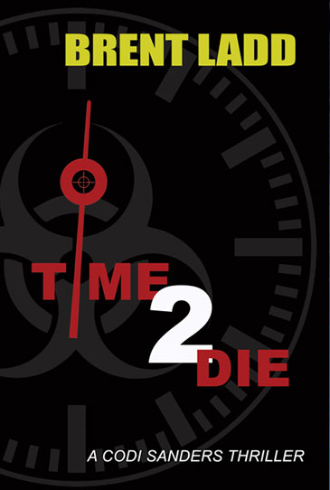 Time 2 Die by Brent Ladd - Codi Sanders Thriller (Book 4)